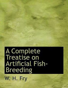 Paperback A Complete Treatise on Artificial Fish-Breeding Book