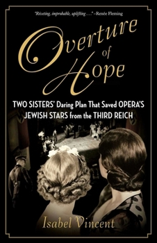 Hardcover Overture of Hope: Two Sisters' Daring Plan That Saved Opera's Jewish Stars from the Third Reich Book