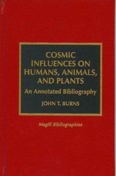 Cosmic Influences on Humans, Animals and Plants: An Annotated Bibliography (Magill Bibliographies)
