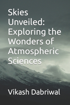 Skies Unveiled: Exploring the Wonders of Atmospheric Sciences