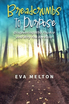 Paperback Breadcrumbs To Purpose: Discovering Who You Are and Why You Are Here Book