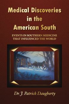 Paperback Medical Discoveries in the American South: Events in Southern Medicine That Influenced the World Book