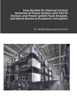 Paperback Case Studies for Optimal Control Schemes of Power System with FACTS devices, and Power system Fault Analysis, and Some Stories of Academic Corruption Book