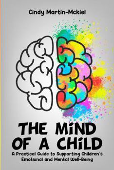 The Mind Of a Child: A Practical Guide to Supporting Children’s Emotional and Mental wellbeing