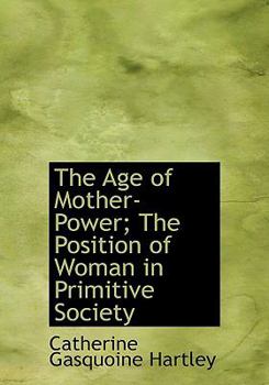 The Age of Mother-Power; the Position of Woman in Primitive Society