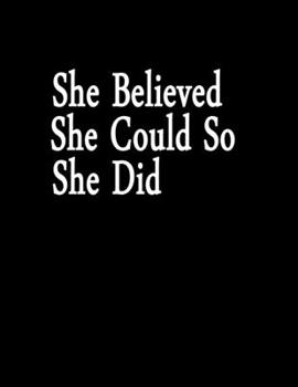 Paperback She Believed She Could So She Did: journal Notebook (Composition Book Journal) (8.5 x 11 Large) Lined notebook Book