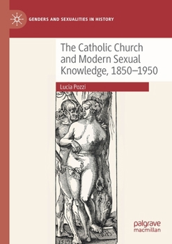 Paperback The Catholic Church and Modern Sexual Knowledge, 1850-1950 Book