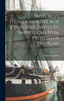 Hardcover Trois mois d'enseignement aux États-Unis, notes et impressions d'un professeur français [French] Book