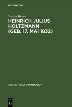 Hardcover Heinrich Julius Holtzmann (Geb. 17. Mai 1832): Ein Lebensbild [German] Book