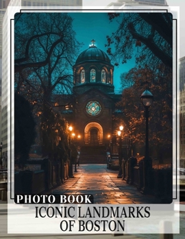 Iconic Landmarks of Boston Photo Book: Explore 40 Stunning Images Showcasing Boston's Famous Historical Landmarks And Rich Culture
