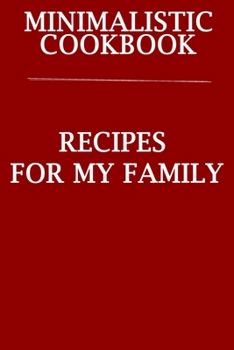 Paperback Minimalistic CookBook Recipes For My Family: A 120 Lined Pages To Note Down Your Way To Those Delicious Meals! Book