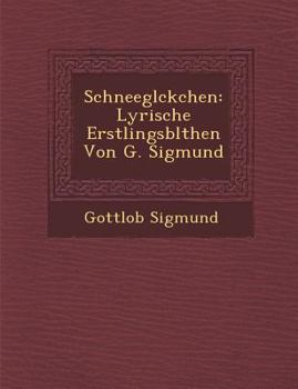 Paperback Schneegl Ckchen: Lyrische Erstlingsbl Then Von G. Sigmund Book