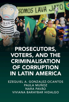 Hardcover Prosecutors, Voters and the Criminalization of Corruption in Latin America: The Case of Lava Jato Book