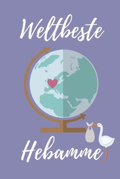 WELTBESTE HEBAMME: A4 Notizbuch LINIERT liebevolles Geschenk für deine Hebamme Geburtshelferin oder Entbindungshelferin | schöne Geschenkidee als ... Dankebuch | Hebammenbuch | (German Edition)