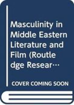 Hardcover Masculinity in Middle Eastern Literature and Film (Routledge Research in Cultural and Media Studies) Book