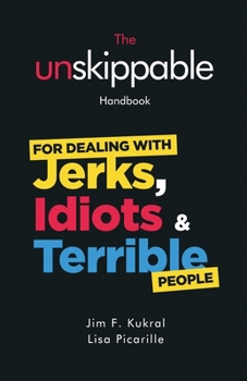 Paperback The Unskippable(R) Handbook For Dealing with JERKS, IDIOTS & TERRIBLE People Book