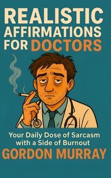 Paperback Realistic Affirmations for Doctors: A Sarcastic Survival Tool for Physicians Book