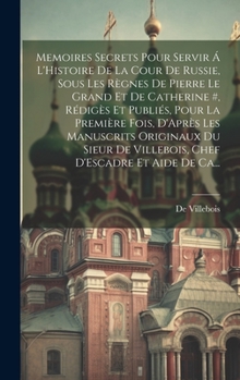 Hardcover Memoires Secrets Pour Servir Á L'Histoire De La Cour De Russie, Sous Les Règnes De Pierre Le Grand Et De Catherine #, Rédigès Et Publiés, Pour La Prem [French] Book