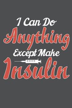 Paperback I Can Do Anything Except Make Insulin: Lined Journal Notebook Book