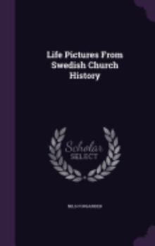 Life Pictures from Swedish Church History (Classic Reprint)