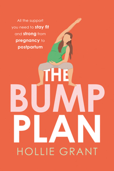 Paperback The Bump Plan: All the Support You Need to Stay Fit and Strong from Pregnancy to Postpartum Book