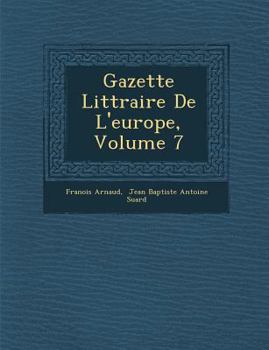 Paperback Gazette Litt Raire de L'Europe, Volume 7 [French] Book