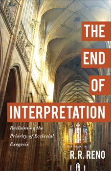 Paperback The End of Interpretation: Reclaiming the Priority of Ecclesial Exegesis Book
