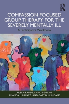 Paperback Compassion Focused Group Therapy for the Severely Mentally Ill: A Participant's Workbook Book