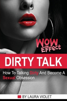 Paperback Dirty Talk Wow Effect - The right mindset + real examples for the best sexy communication Book