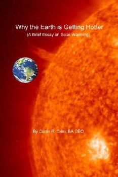 Paperback Why the Earth is Getting Hotter: A Brief Essay on Solar Warming Book