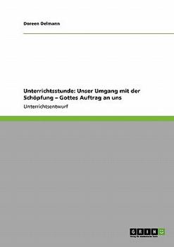 Paperback Unterrichtsstunde: Unser Umgang mit der Schöpfung - Gottes Auftrag an uns [German] Book