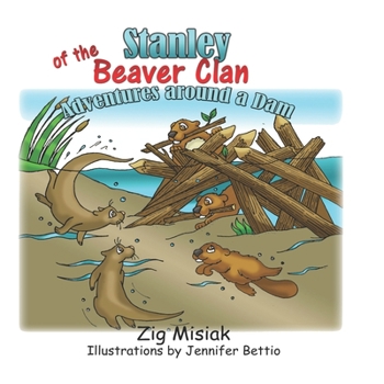 Paperback Stanley of the Beaver Clan: Adventures around a dam Book