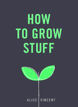 Paperback How to Grow Stuff: Easy, No-Stress Gardening for Beginners Book