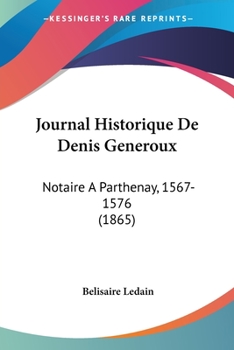 Paperback Journal Historique De Denis Generoux: Notaire A Parthenay, 1567-1576 (1865) [French] Book