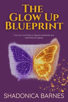 Paperback The Glowup Blueprint: From Survival Mode to Aligned Leadership and Generational Legacy Book