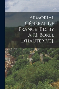 Paperback Armorial Général De France [Ed. by A.F.J. Borel D'hauterive]. [French] Book