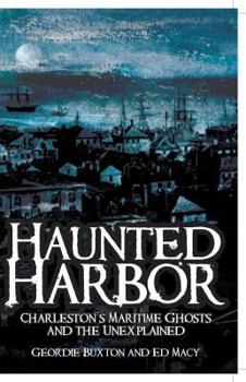 Paperback Haunted Harbor: Charleston's Maritime Ghosts and the Unexplained Book