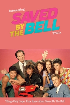 Paperback Interesting Saved By The Bell Trivia: Things Only Super Fans Knew About Saved By The Bell Book