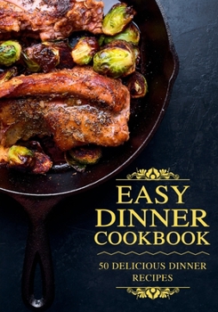 Paperback Easy Dinner Cookbook: Delicious Dinner Recipes (2nd Edition) Book