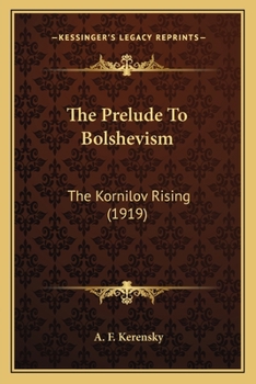 The Prelude to Bolshevism: The Kornilov Rising