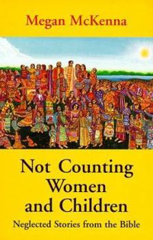 Paperback Not Counting Women and Children: Neglected Stories from the Bible Book