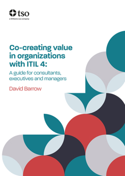 Paperback Co-Creating Value in Organizations with Itil 4: A Guide for Consultants, Executives and Managers Book