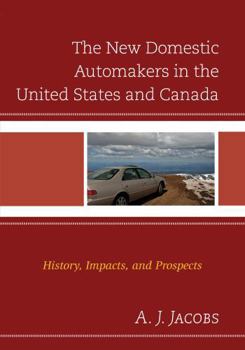 Hardcover The New Domestic Automakers in the United States and Canada: History, Impacts, and Prospects Book