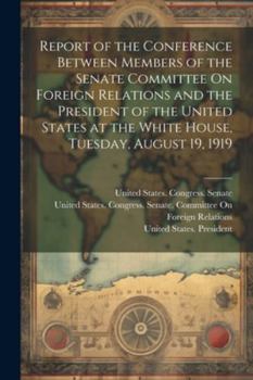 Paperback Report of the Conference Between Members of the Senate Committee On Foreign Relations and the President of the United States at the White House, Tuesd Book