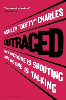 Hardcover Outraged: Why Everyone Is Shouting and No One Is Talking Book