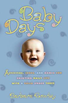 Paperback Baby Days: Activities, Ideas, and Games for Enjoying Daily Life with a Child Under Three Book