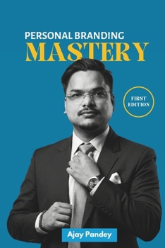 Personal Branding Mastery: The Complete Operational Guide to Building an Intentional, High-Impact Personal Brand