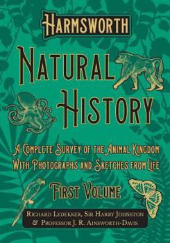 Paperback Harmsworth Natural History - A Complete Survey of the Animal Kingdom - With Photographs and Sketches from Life - First Volume Book