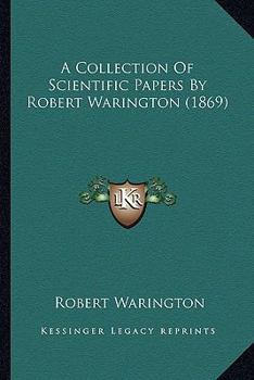 Paperback A Collection Of Scientific Papers By Robert Warington (1869) Book