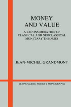 Money and Value: A Reconsideration of Classical and Neoclassical Monetary Economics - Book #5 of the Econometric Society Monographs